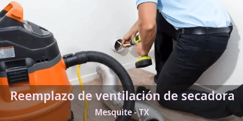 Reemplazo de ventilación de secadora Mesquite - TX Reemplazo de ventilación de secadora Mesquite - TX