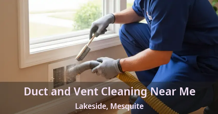 Duct and Vent Cleaning Near Me Lakeside, Mesquite - TX Duct and Vent Cleaning Near Me Lakeside, Mesquite - TX