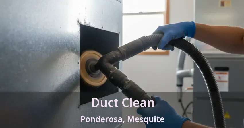 Duct Clean Ponderosa, Mesquite - TX Duct Clean Ponderosa, Mesquite - TX