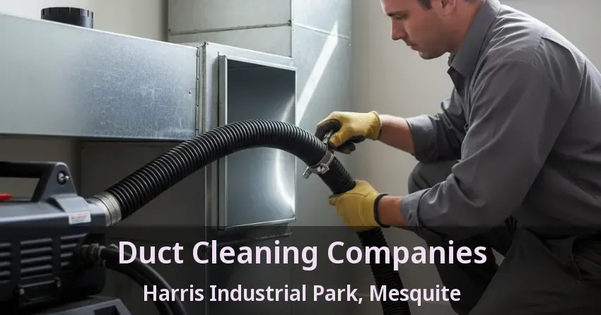 Duct Cleaning Companies Harris Industrial Park, Mesquite - TX Duct Cleaning Companies Harris Industrial Park, Mesquite - TX