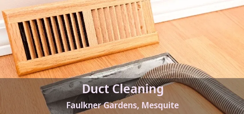 Duct Cleaning Faulkner Gardens, Mesquite - TX Duct Cleaning Faulkner Gardens, Mesquite - TX