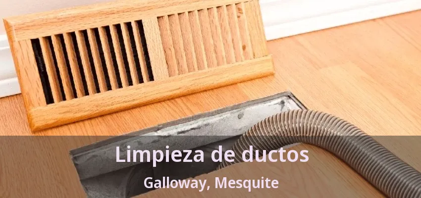 Limpieza de ductos Galloway, Mesquite - TX Limpieza de ductos Galloway, Mesquite - TX