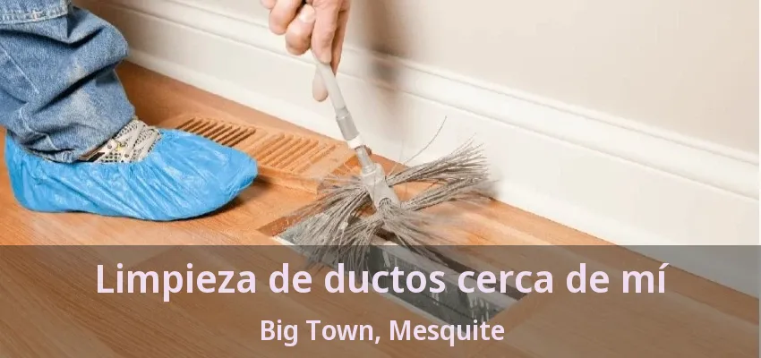 Limpieza de ductos cerca de mí Big Town, Mesquite - TX Limpieza de ductos cerca de mí Big Town, Mesquite - TX