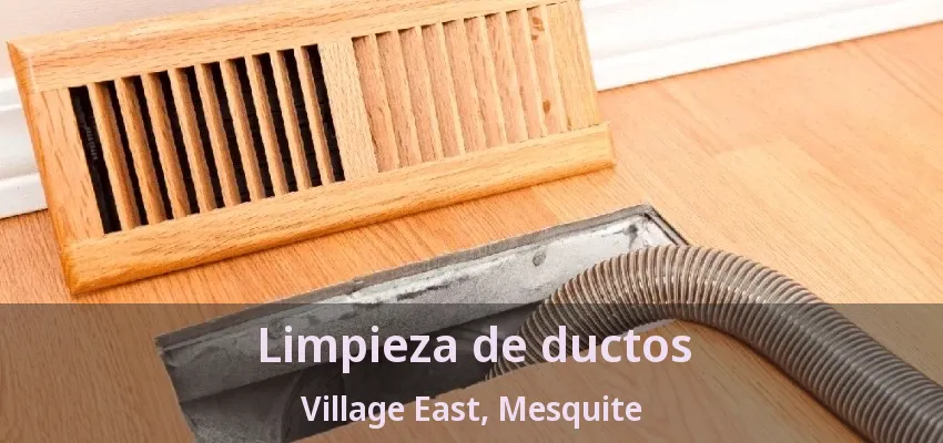 Limpieza de ductos Village East, Mesquite - TX
