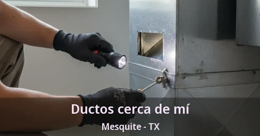 Ductos cerca de mí Mesquite - TX