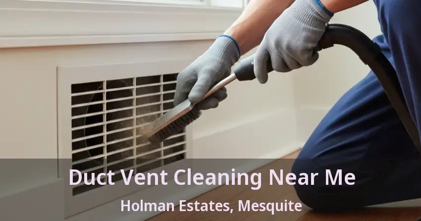 Duct Vent Cleaning Near Me Holman Estates, Mesquite - TX Duct Vent Cleaning Near Me Holman Estates, Mesquite - TX