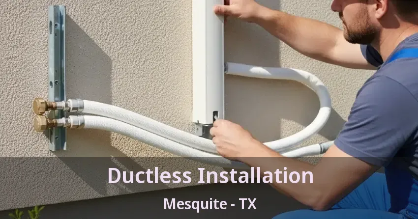 Ductless Installation Mesquite - TX Ductless Installation Mesquite - TX