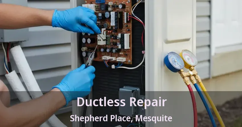 Ductless Repair Shepherd Place, Mesquite - TX