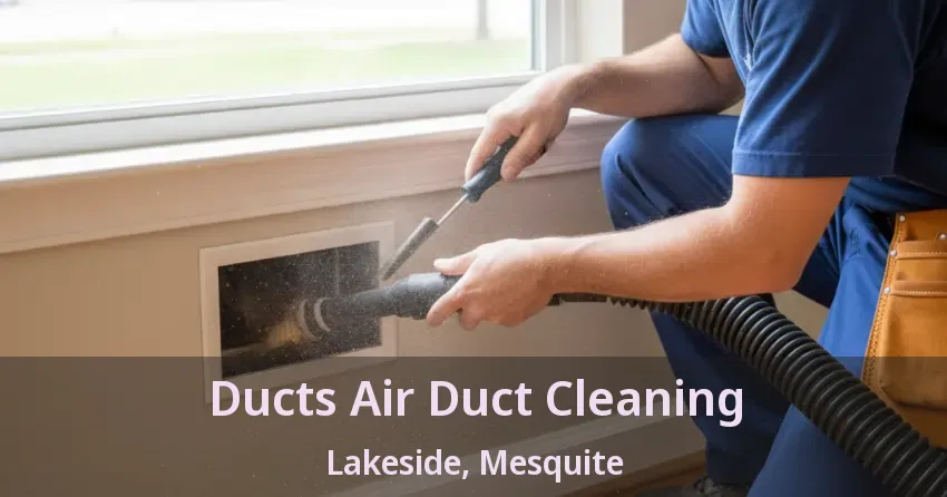 Ducts Air Duct Cleaning Lakeside, Mesquite - TX Ducts Air Duct Cleaning Lakeside, Mesquite - TX