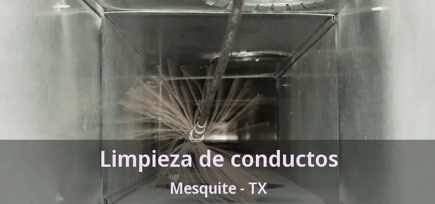 Limpieza de conductos Mesquite - TX Limpieza de conductos Mesquite - TX