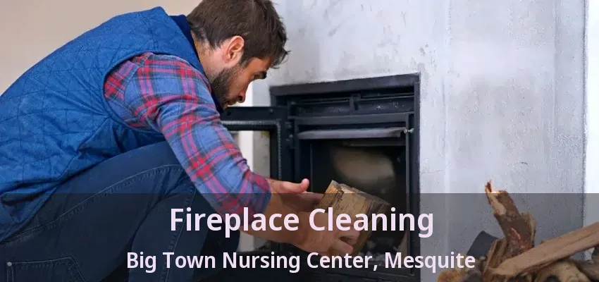 Fireplace Cleaning Big Town Nursing Center, Mesquite - TX Fireplace Cleaning Big Town Nursing Center, Mesquite - TX