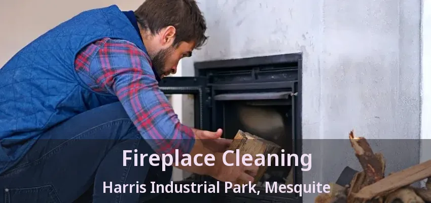 Fireplace Cleaning Harris Industrial Park, Mesquite - TX Fireplace Cleaning Harris Industrial Park, Mesquite - TX