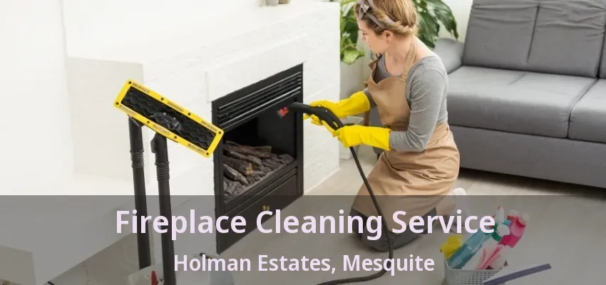 Fireplace Cleaning Service Holman Estates, Mesquite - TX Fireplace Cleaning Service Holman Estates, Mesquite - TX