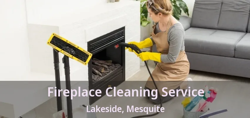 Fireplace Cleaning Service Lakeside, Mesquite - TX Fireplace Cleaning Service Lakeside, Mesquite - TX