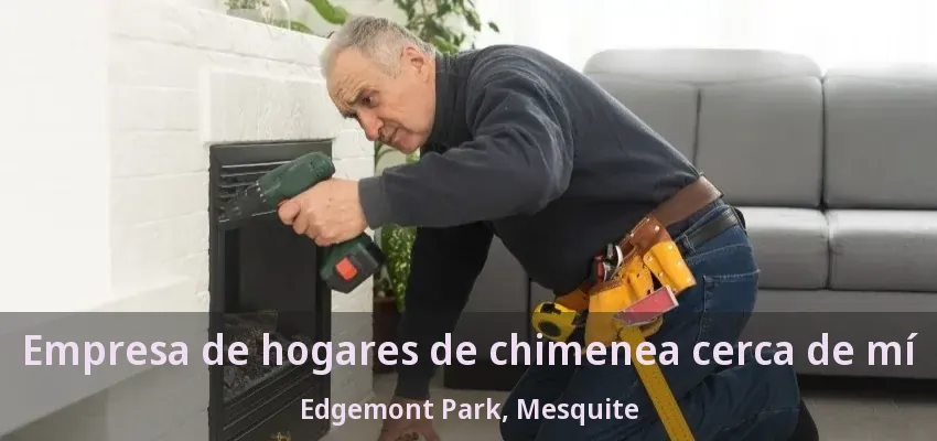 Empresa de hogares de chimenea cerca de mí Edgemont Park, Mesquite - TX Empresa de hogares de chimenea cerca de mí Edgemont Park, Mesquite - TX