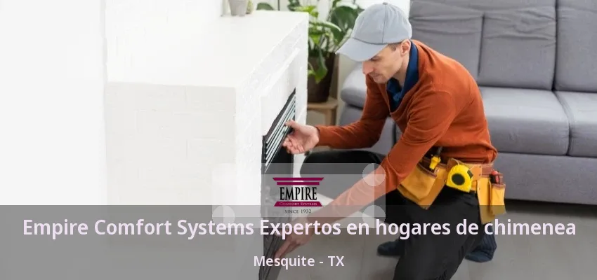 Empire Comfort Systems Expertos en hogares de chimenea Mesquite - TX