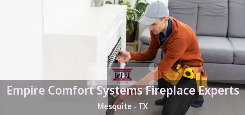 Empire Comfort Systems Fireplace Experts Mesquite - TX Empire Comfort Systems Fireplace Experts Mesquite - TX