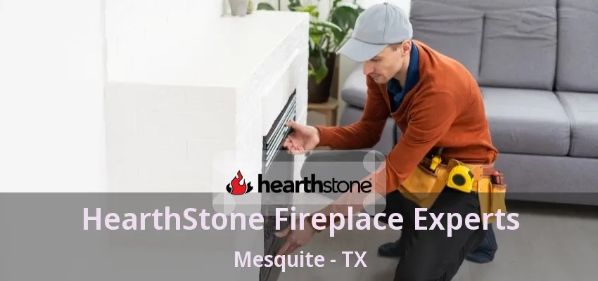 HearthStone Fireplace Experts Mesquite - TX