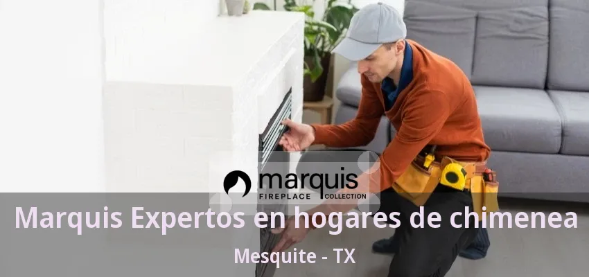 Marquis Expertos en hogares de chimenea Mesquite - TX