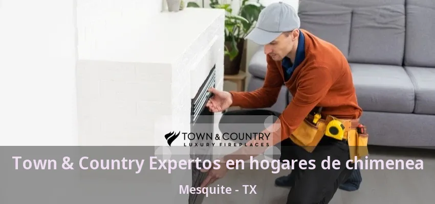 Town & Country Expertos en hogares de chimenea Mesquite - TX Town & Country Expertos en hogares de chimenea Mesquite - TX