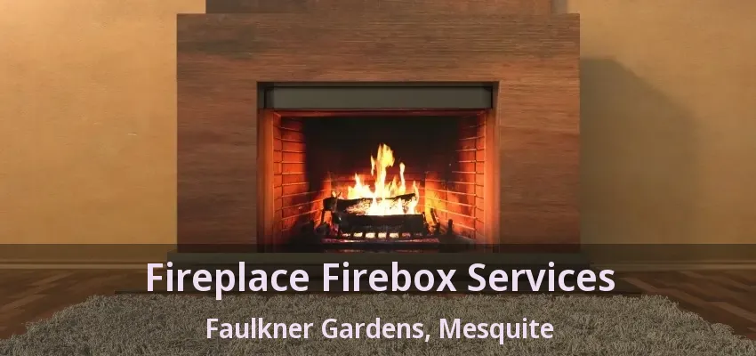 Fireplace Firebox Services Faulkner Gardens, Mesquite - TX Fireplace Firebox Services Faulkner Gardens, Mesquite - TX