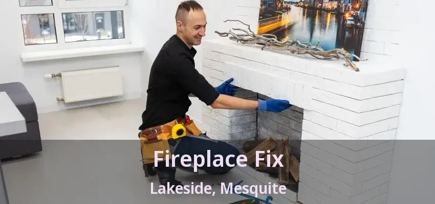 Fireplace Fix Lakeside, Mesquite - TX Fireplace Fix Lakeside, Mesquite - TX