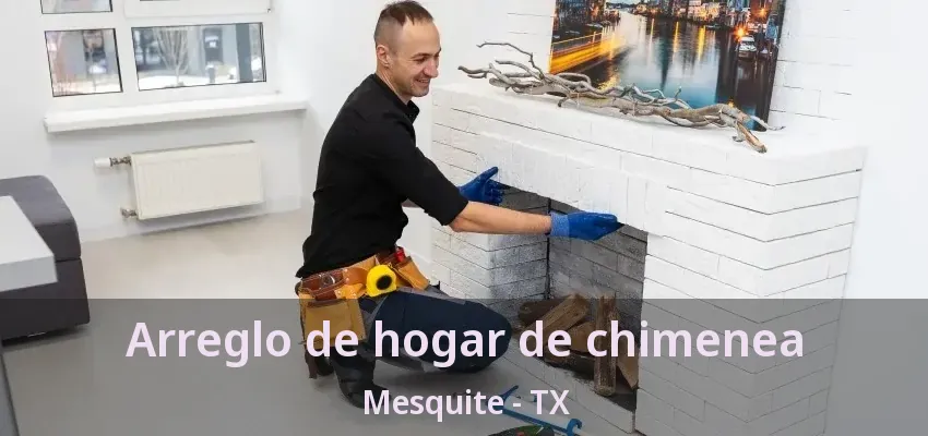 Arreglo de hogar de chimenea Mesquite - TX