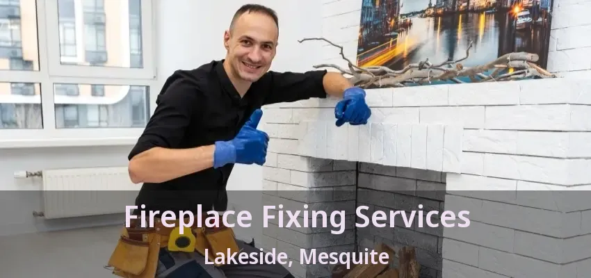 Fireplace Fixing Services Lakeside, Mesquite - TX Fireplace Fixing Services Lakeside, Mesquite - TX