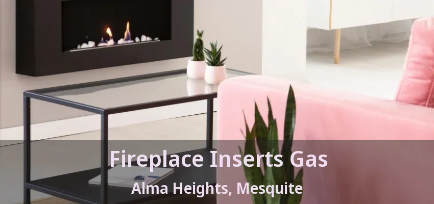 Fireplace Inserts Gas Alma Heights, Mesquite - TX Fireplace Inserts Gas Alma Heights, Mesquite - TX