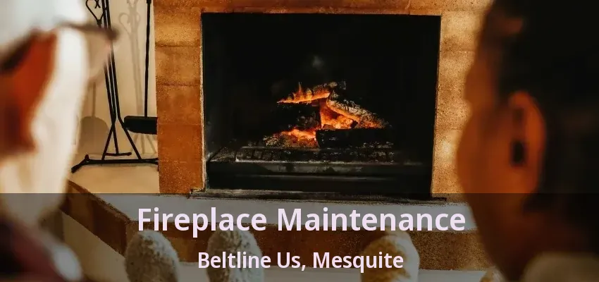 Fireplace Maintenance Beltline Us, Mesquite - TX Fireplace Maintenance Beltline Us, Mesquite - TX
