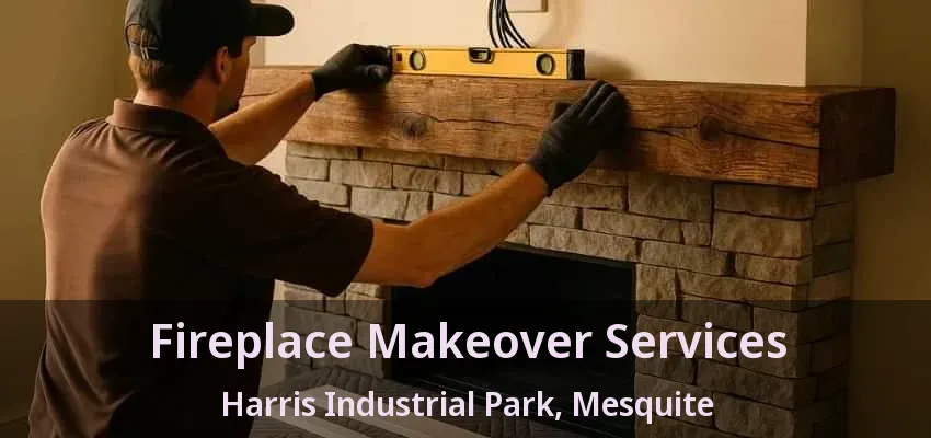 Fireplace Makeover Services Harris Industrial Park, Mesquite - TX