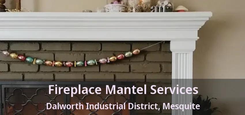 Fireplace Mantel Services Dalworth Industrial District, Mesquite - TX Fireplace Mantel Services Dalworth Industrial District, Mesquite - TX