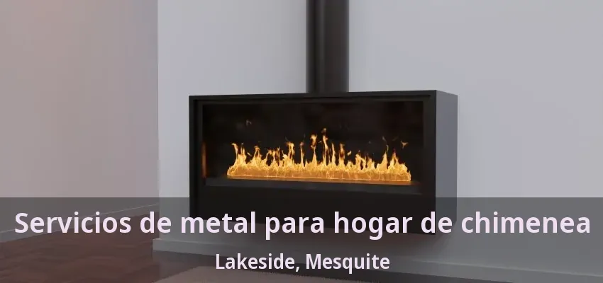 Servicios de metal para hogar de chimenea Lakeside, Mesquite - TX