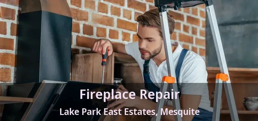 Fireplace Repair Lake Park East Estates, Mesquite - TX Fireplace Repair Lake Park East Estates, Mesquite - TX