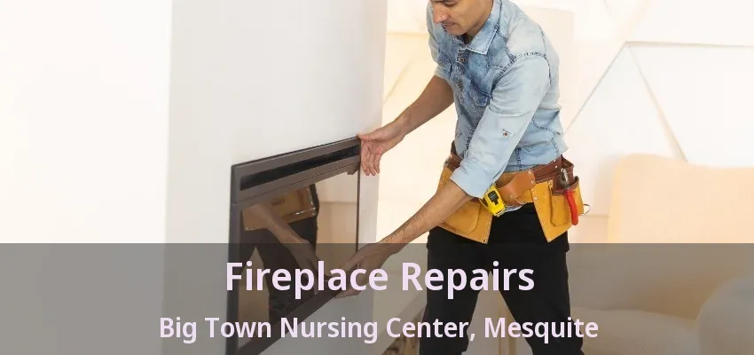 Fireplace Repairs Big Town Nursing Center, Mesquite - TX
