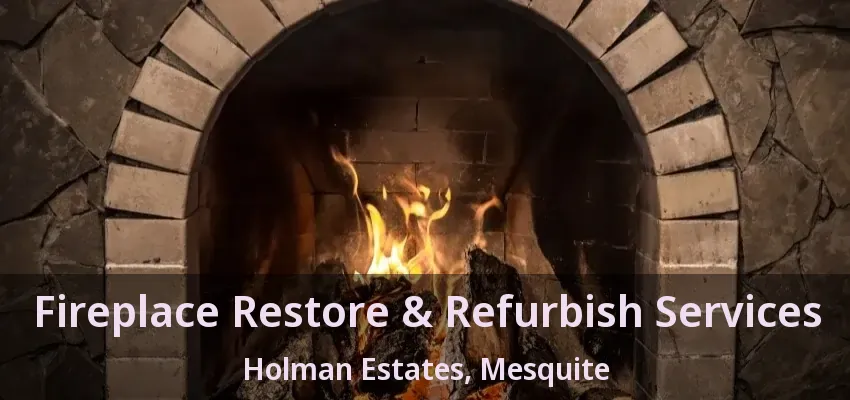 Fireplace Restore & Refurbish Services Holman Estates, Mesquite - TX