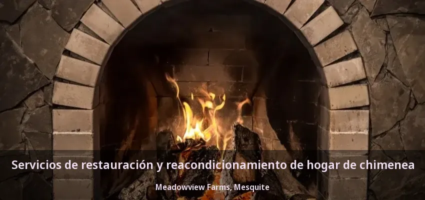 Servicios de restauración y reacondicionamiento de hogar de chimenea Meadowview Farms, Mesquite - TX Servicios de restauración y reacondicionamiento de hogar de chimenea Meadowview Farms, Mesquite - TX