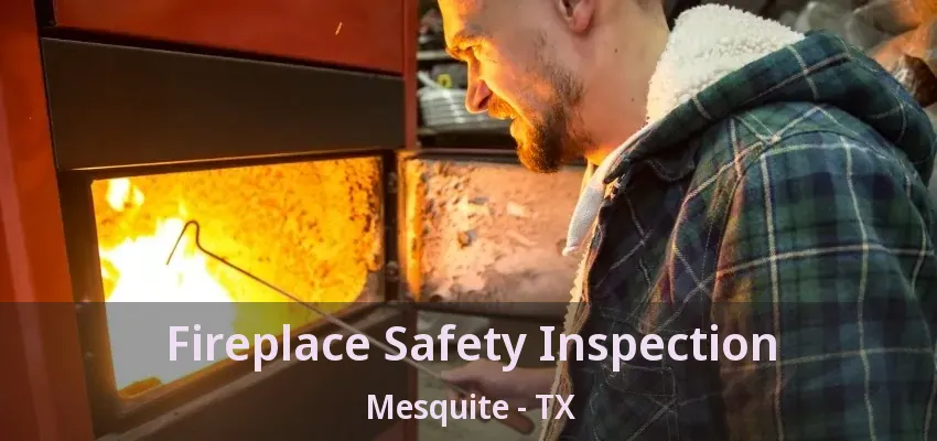 Fireplace Safety Inspection Mesquite - TX Fireplace Safety Inspection Mesquite - TX