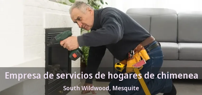 Empresa de servicios de hogares de chimenea South Wildwood, Mesquite - TX