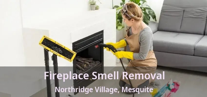 Fireplace Smell Removal Northridge Village, Mesquite - TX