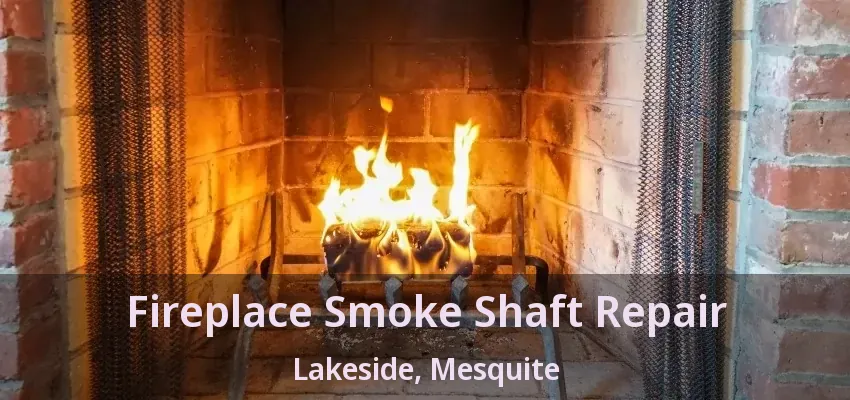 Fireplace Smoke Shaft Repair Lakeside, Mesquite - TX