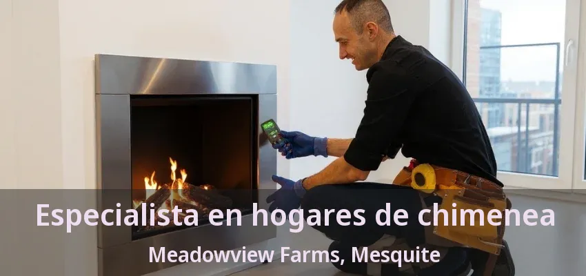 Especialista en hogares de chimenea Meadowview Farms, Mesquite - TX