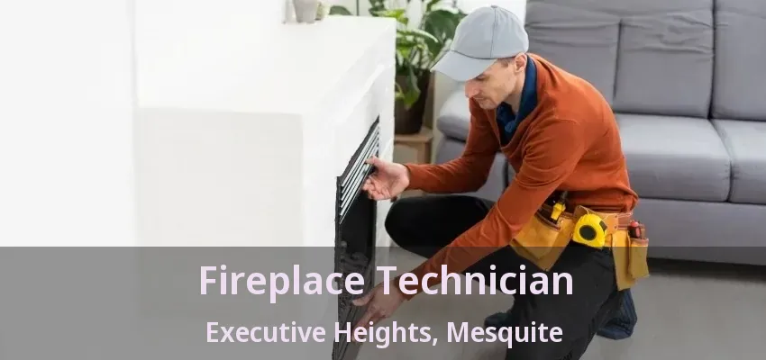 Fireplace Technician Executive Heights, Mesquite - TX