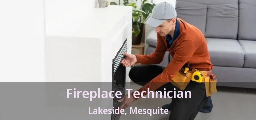 Fireplace Technician Lakeside, Mesquite - TX