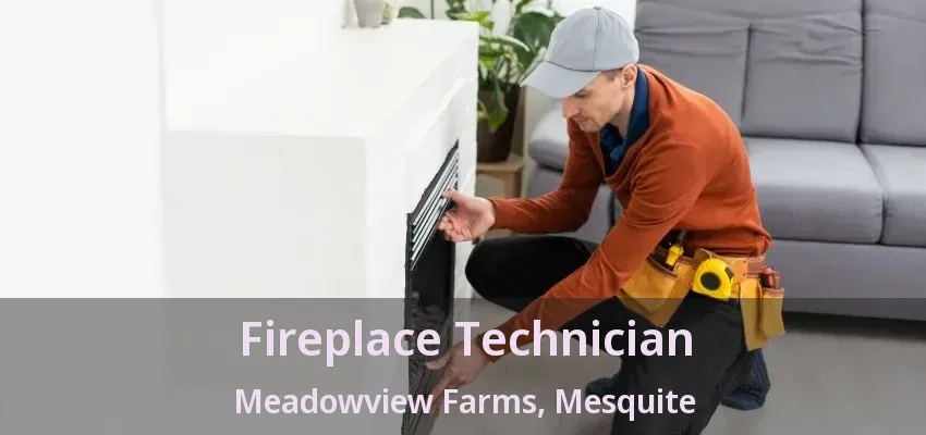 Fireplace Technician Meadowview Farms, Mesquite - TX