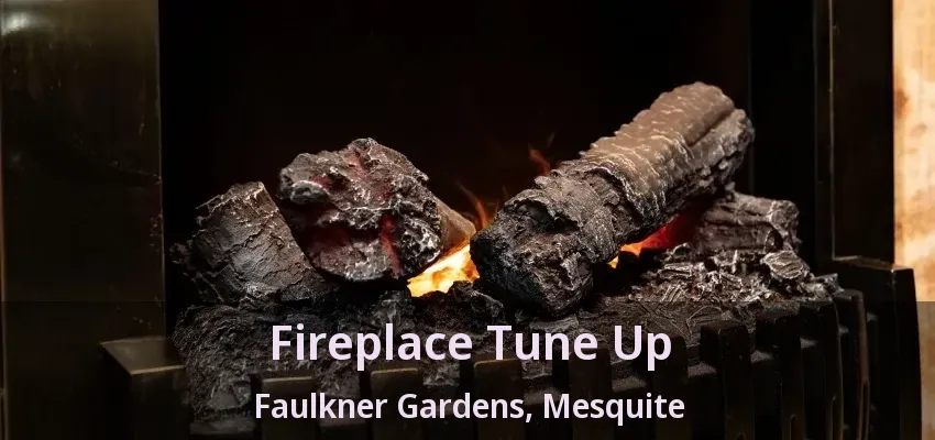 Fireplace Tune Up Faulkner Gardens, Mesquite - TX Fireplace Tune Up Faulkner Gardens, Mesquite - TX