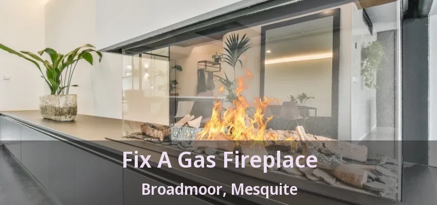 Fix A Gas Fireplace Broadmoor, Mesquite - TX Fix A Gas Fireplace Broadmoor, Mesquite - TX