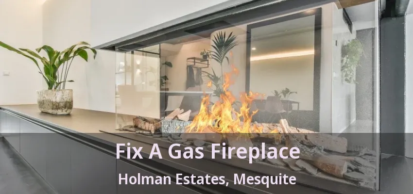 Fix A Gas Fireplace Holman Estates, Mesquite - TX