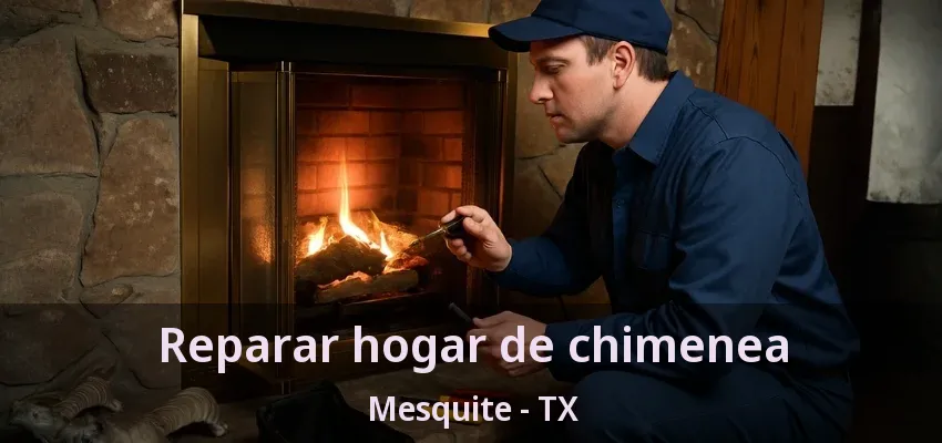 Reparar hogar de chimenea Mesquite - TX