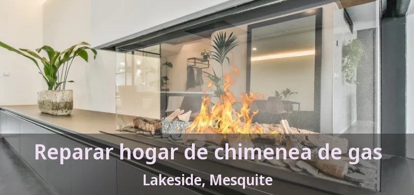 Reparar hogar de chimenea de gas Lakeside, Mesquite - TX Reparar hogar de chimenea de gas Lakeside, Mesquite - TX